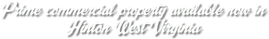 Prime commercial property available now in  Hinton West Virginia